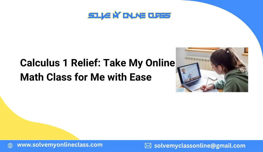 Calculus 1 Relief: Take My Online Math Class for Me with Ease