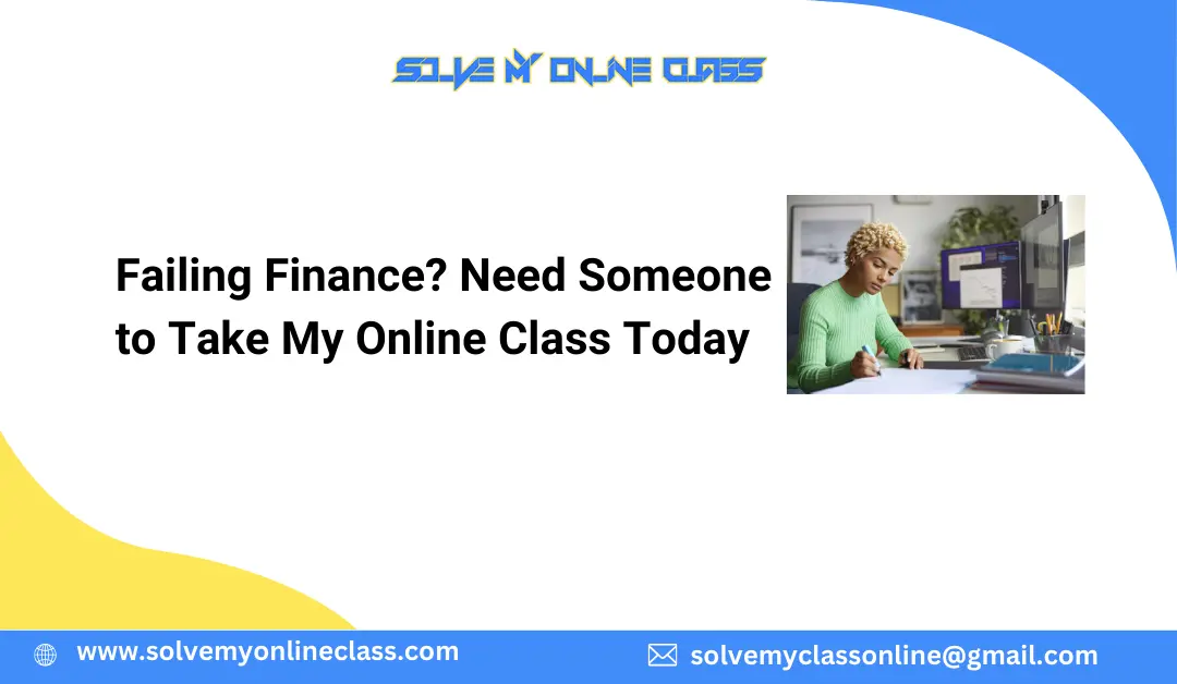 Failing Finance? Need Someone to Take My Online Class Today