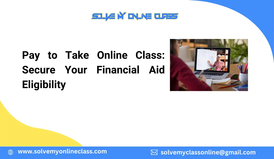 Pay to Take Online Class: Secure Your Financial Aid Eligibility