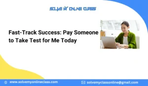 Fast-Track Success: Pay Someone to Take Test for Me Today
