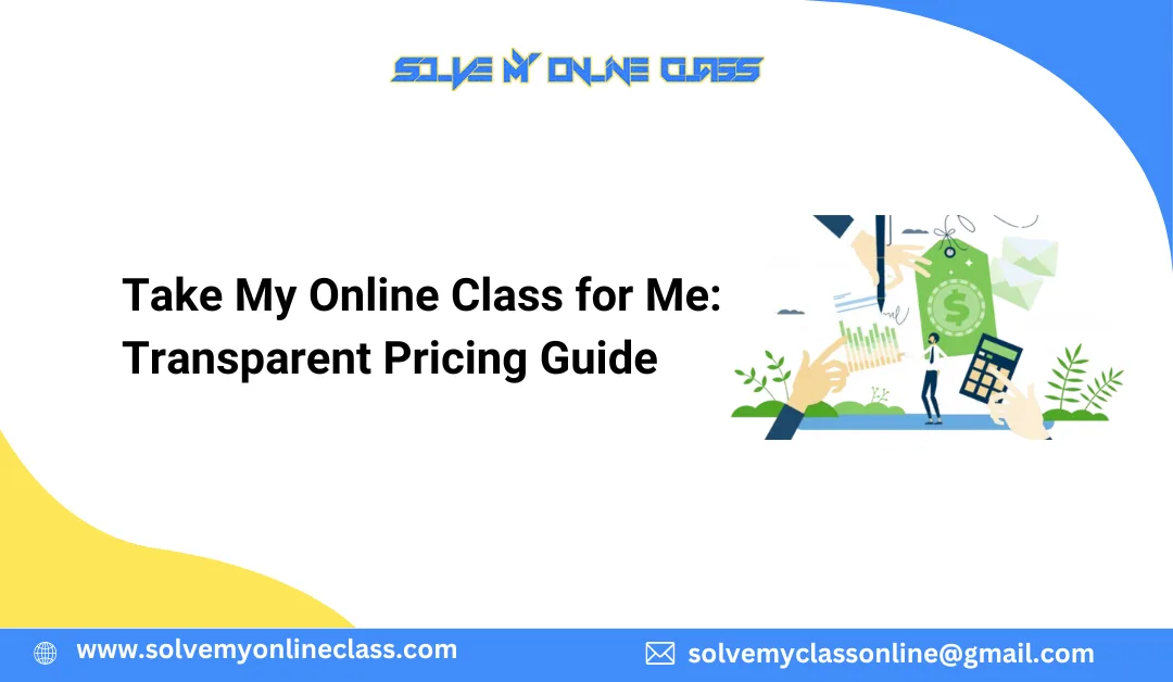 Take My Online Class for Me: Transparent Pricing Guide