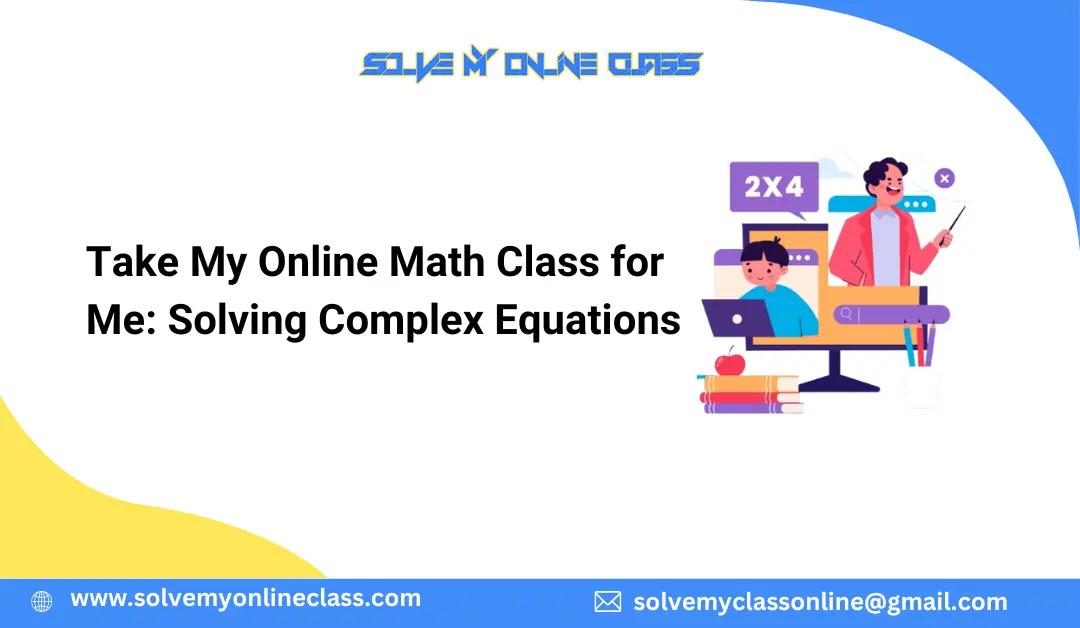 Take My Online Math Class for Me: Solving Complex Equations