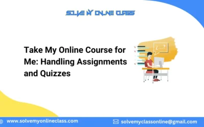 Take My Online Course for Me: Handling Assignments and Quizzes