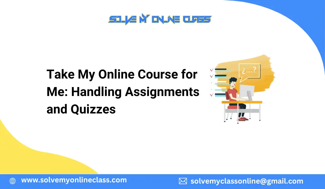 Take My Online Course for Me: Handling Assignments and Quizzes