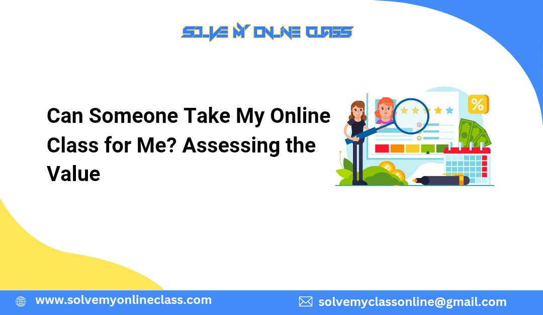 Can Someone Take My Online Class for Me? Assessing the Value
