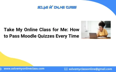 Take My Online Class for Me: How to Pass Moodle Quizzes Every Time