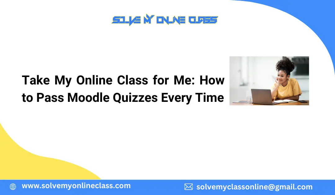 Take My Online Class for Me: How to Pass Moodle Quizzes Every Time