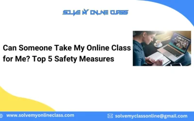 Can Someone Take My Online Class for Me? Top 5 Safety Measures