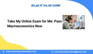 Take My Online Exam for Me: Pass Macroeconomics Now
