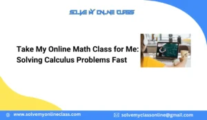 Take My Online Math Class for Me: Solving Calculus Problems Fast