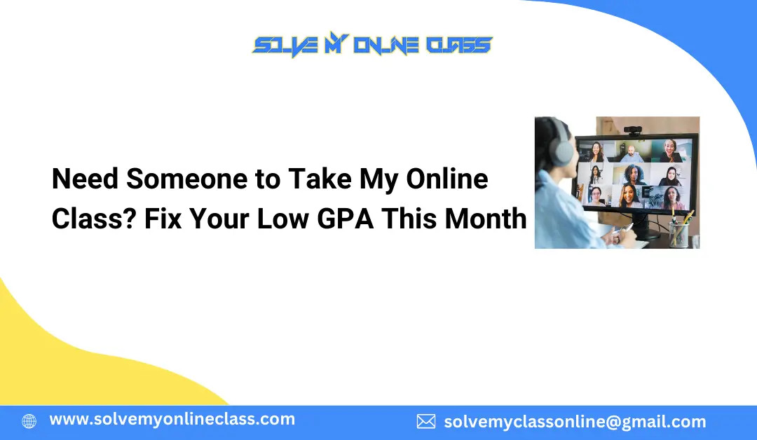 Need Someone to Take My Online Class? Fix Your Low GPA This Month