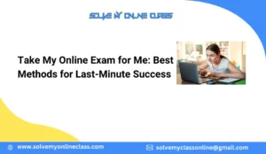 Take My Online Exam for Me: Best Methods for Last-Minute Success