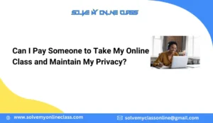 Can I Pay Someone to Take My Online Class and Maintain My Privacy?