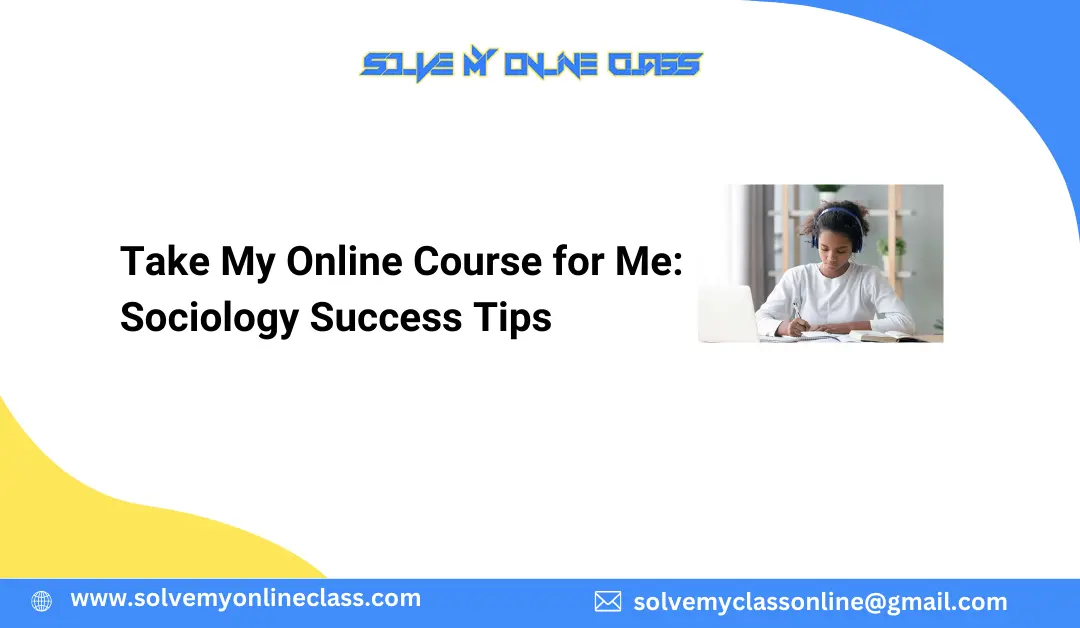Take My Online Course for Me: Sociology Success Tips