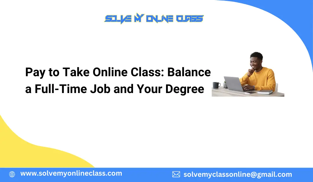 Pay to Take Online Class: Balance a Full-Time Job and Your Degree