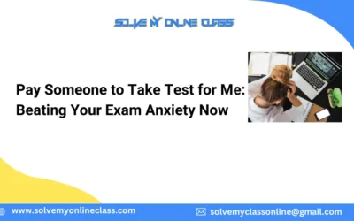 Pay Someone to Take Test for Me: Beating Your Exam Anxiety Now