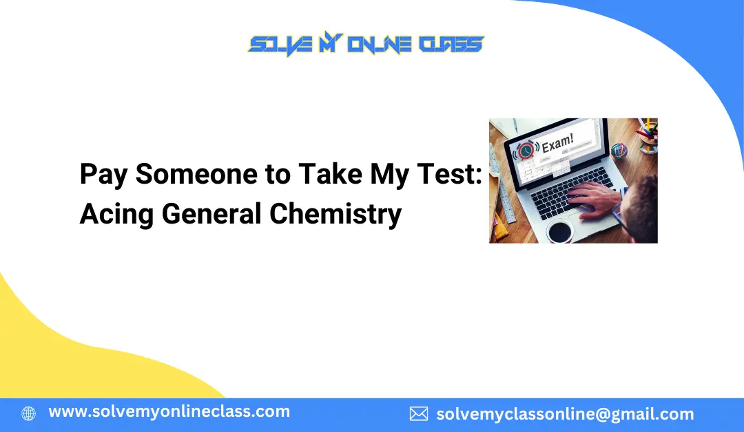 Pay Someone to Take My Test: Acing General Chemistry