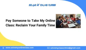 Pay Someone to Take My Online Class: Reclaim Your Family Time