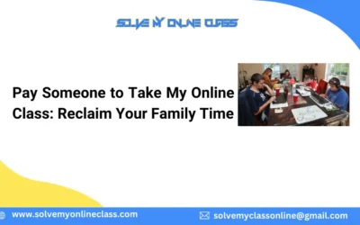 Pay Someone to Take My Online Class: Reclaim Your Family Time