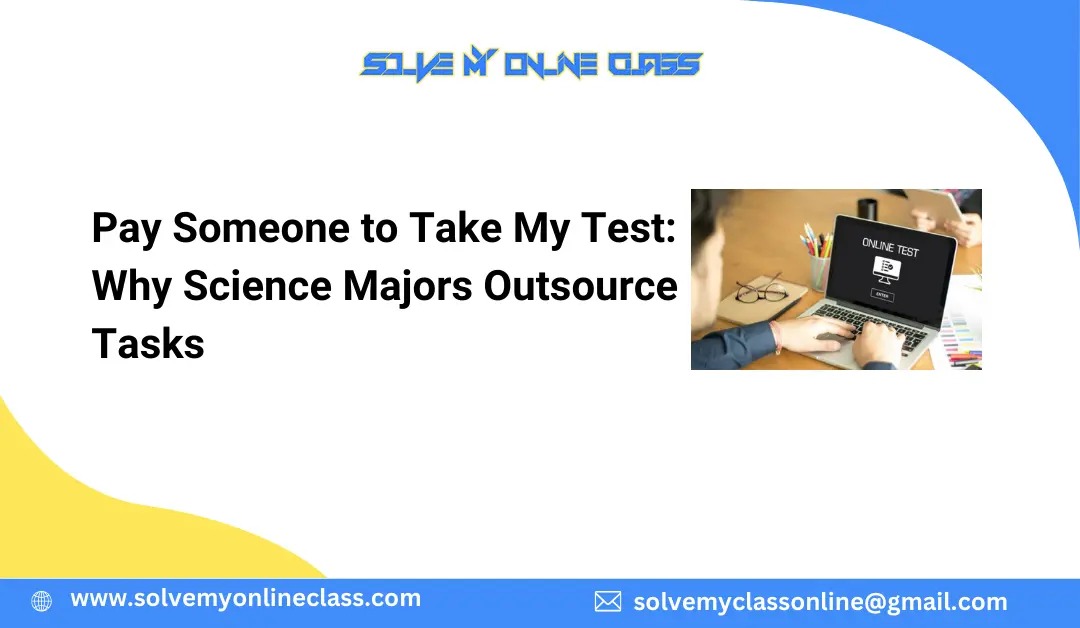 Pay Someone to Take My Test: Why Science Majors Outsource Tasks