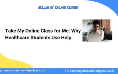Take My Online Class for Me: Why Healthcare Students Use Help