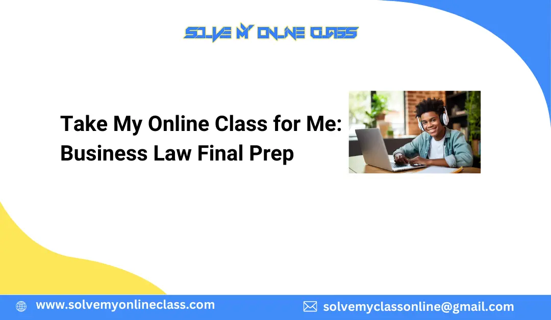 Take My Online Class for Me: Business Law Final Prep