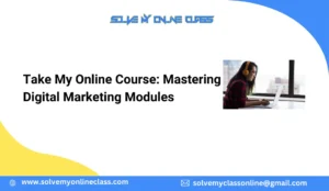Take My Online Course for Me: Mastering Digital Marketing Modules