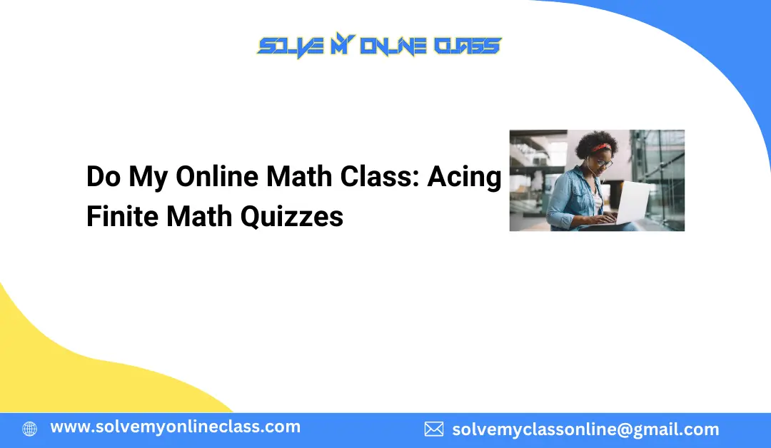 Do My Online Math Class: Acing Finite Math Quizzes