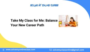 Take My Class for Me: Balance Your New Career Path