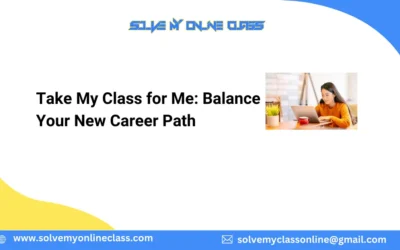 Take My Class for Me: Balance Your New Career Path