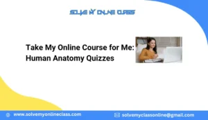Take My Online Course for Me: Human Anatomy Quizzes