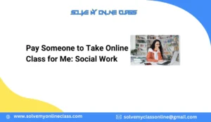 Pay Someone to Take Online Class for Me: Social Work
