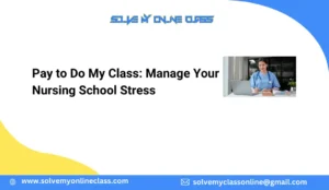 Pay to Do My Class: Manage Your Nursing School Stress