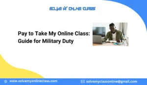 Pay to Take My Online Class: Guide for Military Duty