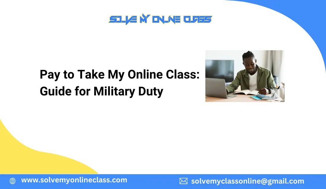 Pay to Take My Online Class: Guide for Military Duty