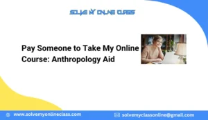 Pay Someone to Take My Online Course: Anthropology Aid
