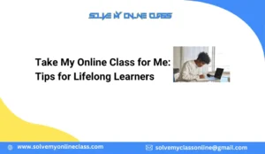 Take My Online Class for Me: Tips for Lifelong Learners