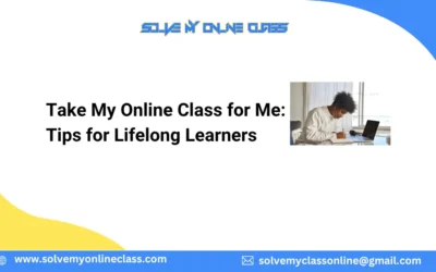 Take My Online Class for Me: Tips for Lifelong Learners