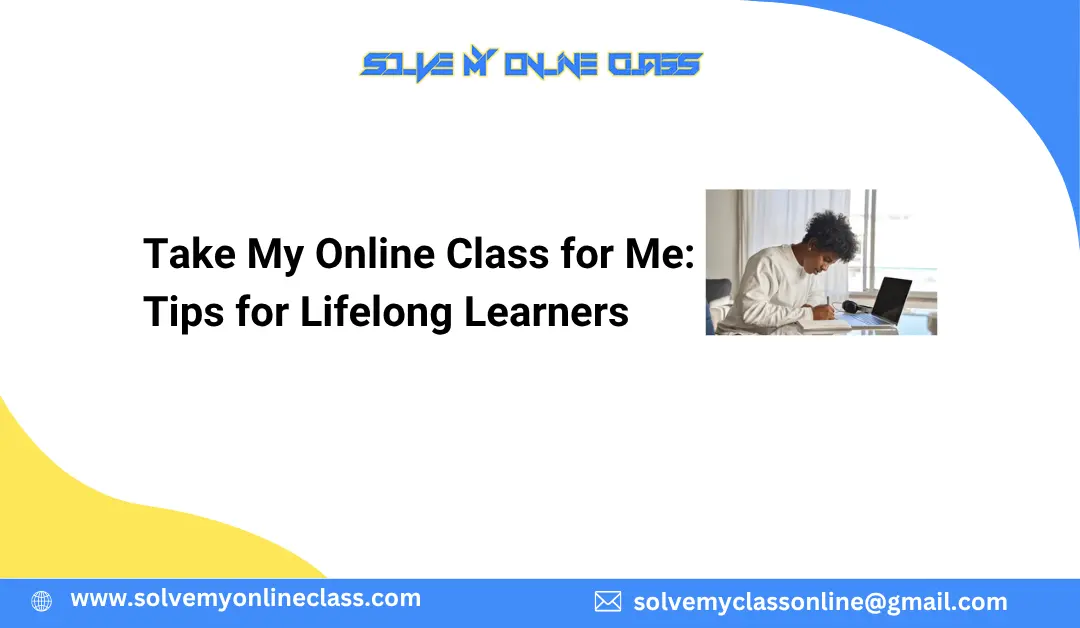 Take My Online Class for Me: Tips for Lifelong Learners