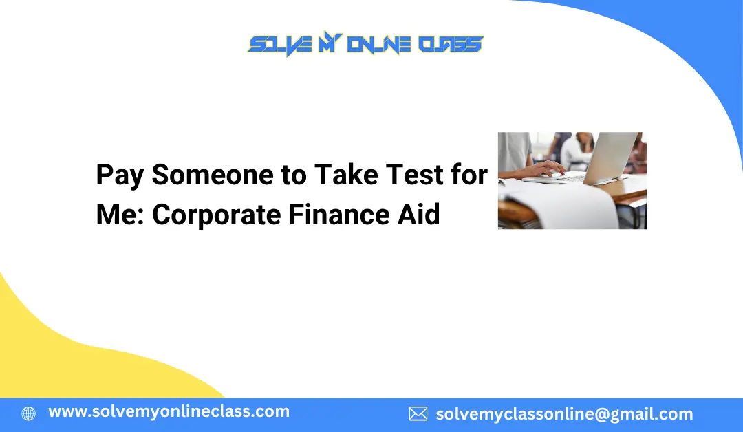 Pay Someone to Take Test for Me: Corporate Finance Aid