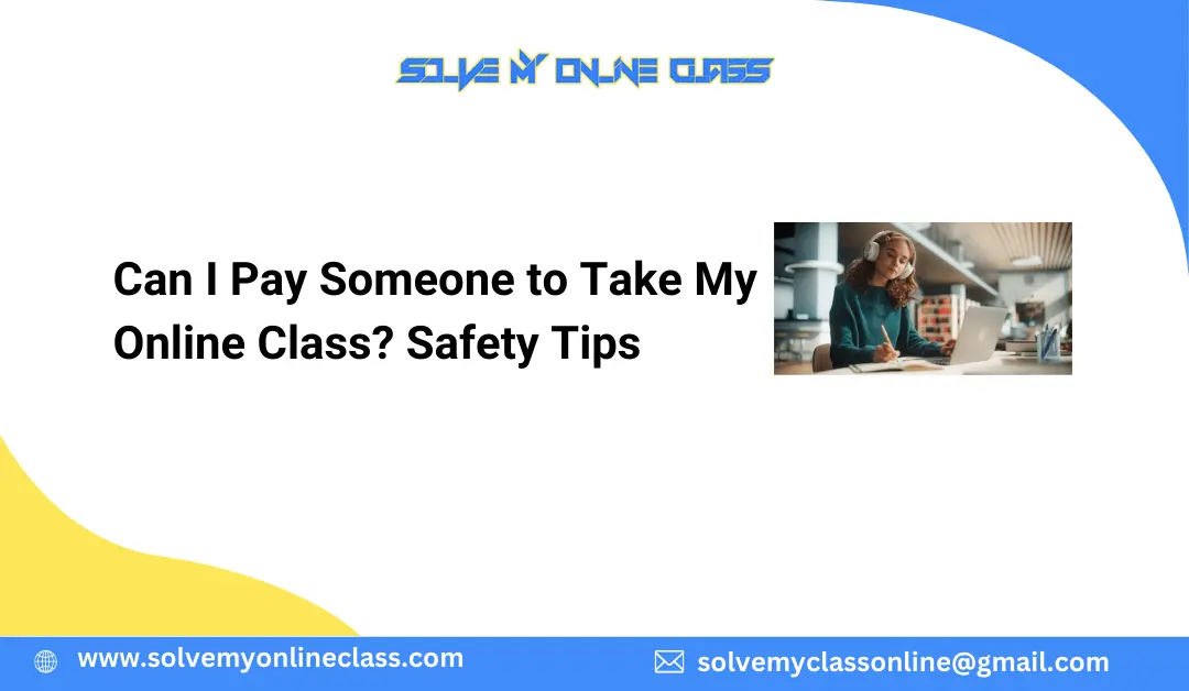 Can I Pay Someone to Take My Online Class? Safety Tips
