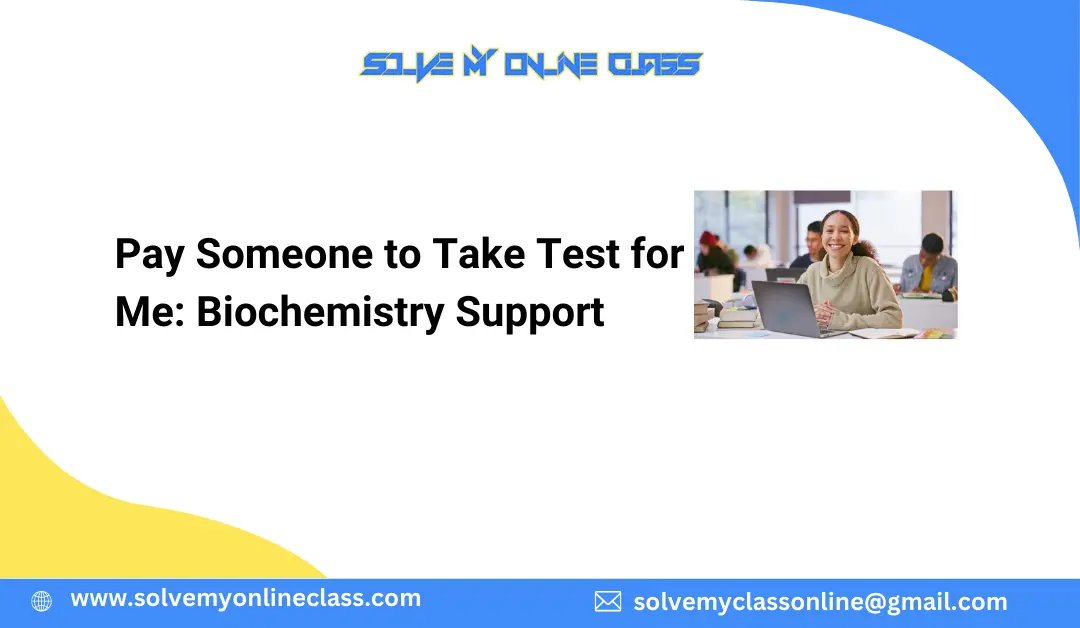 Pay Someone to Take Test for Me: Biochemistry Support
