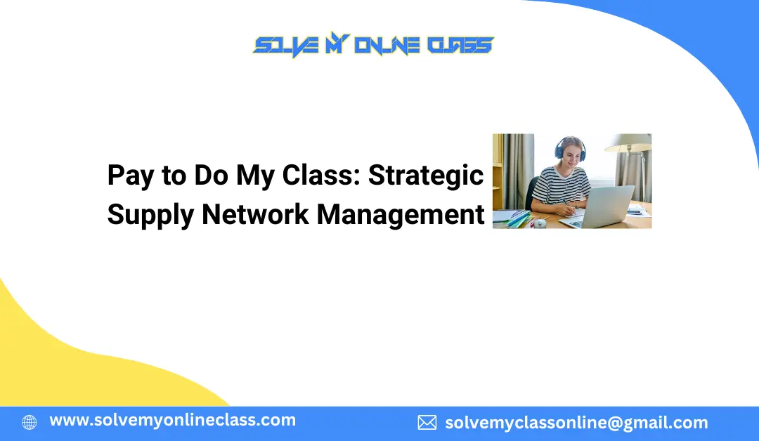Pay to Do My Class: Strategic Supply Network Management