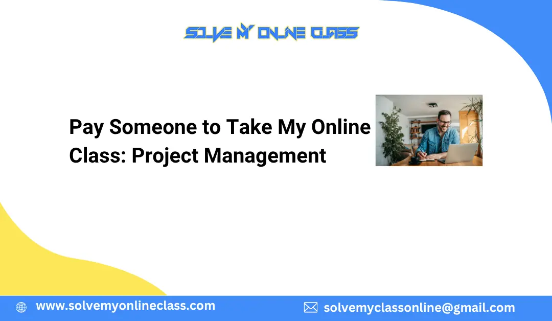 Pay Someone to Take My Online Class: Project Management