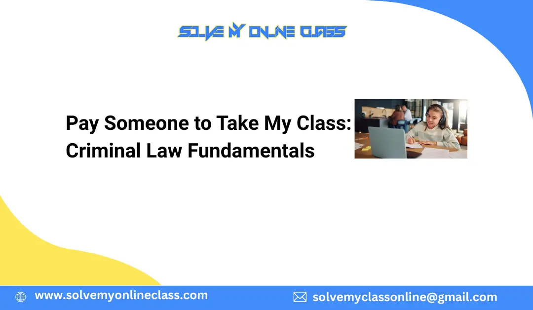 Pay Someone to Take My Class: Criminal Law Fundamentals
