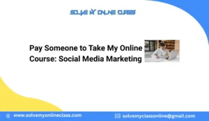 Pay Someone to Take My Online Course: Social Media Marketing