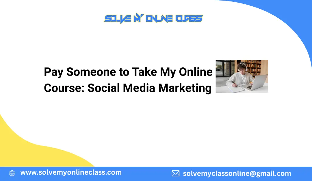 Pay Someone to Take My Online Course: Social Media Marketing