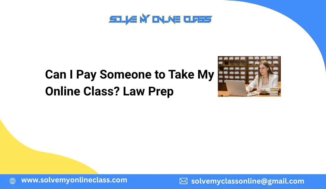 Can I Pay Someone to Take My Online Class? Law Prep