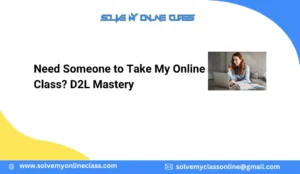 Need Someone to Take My Online Class? D2L Mastery