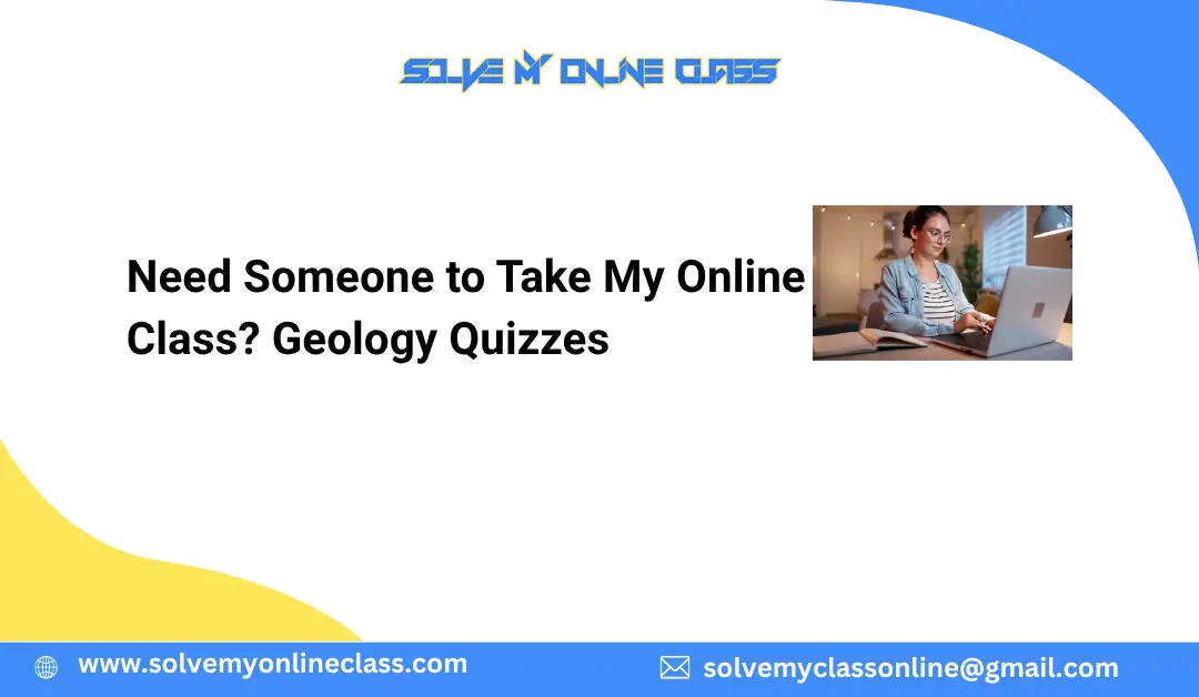 Need Someone to Take My Online Class? Geology Quizzes